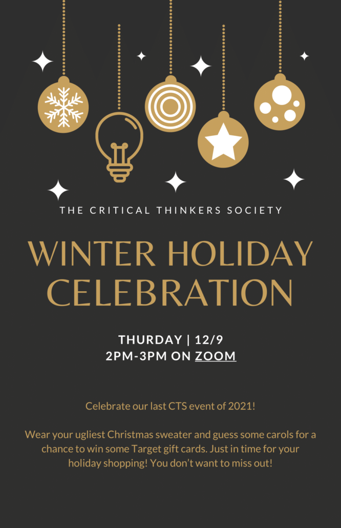 The Critical Thinkers Society presents… the 2021 Winter Holiday Event!
