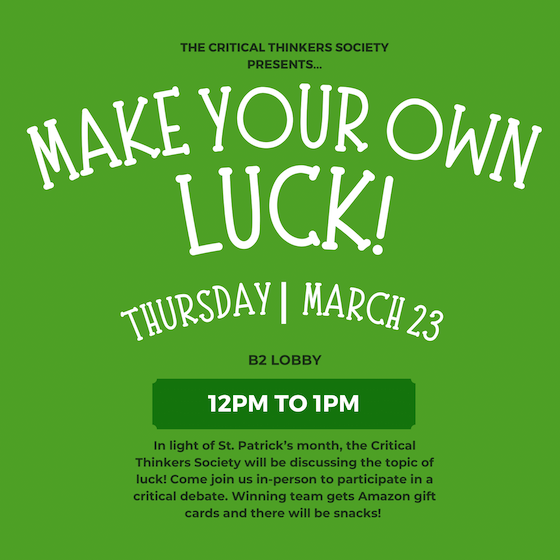 The Critical Thinkers Society Presents… MAKE YOUR OWN LUCK!