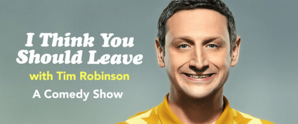 I Think You Should Leave with Tim Robinson